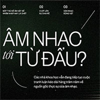 Nghe từ bé đến giờ, đã bao giờ bạn tự hỏi "Âm nhạc tới từ đâu?"