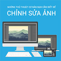 Những tính năng cơ bản bạn cần biết để bắt đầu chỉnh sửa một bức ảnh