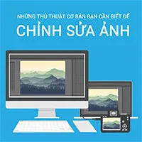 Những tính năng cơ bản bạn cần biết để bắt đầu chỉnh sửa một bức ảnh