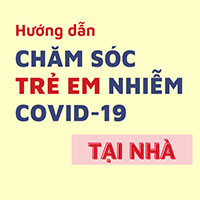 Hướng dẫn theo dõi và chăm sóc trẻ em mắc Covid-19 tại nhà