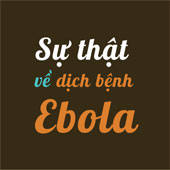 Sự thật cần biết về dịch bệnh Ebola