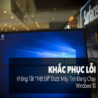 Khắc phục lỗi không tắt “triệt để” được máy tính đang chạy Windows 10