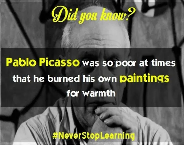 Danh họa Pablo Picasso nghèo đến nỗi phải đốt phần lớn những bức tranh của mình để sưởi ấm.