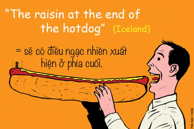Người Iceland thường dùng cụm "Quả nho khô ở cuối chiếc xúc xích" để ám chỉ sẽ có điều ngạc nhiên xuất hiện ở phía cuối.